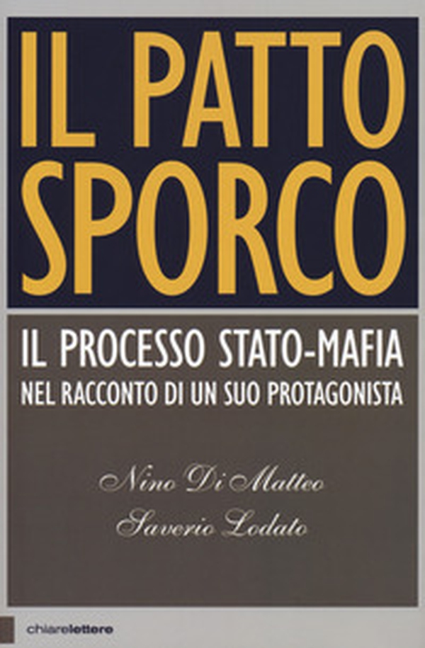 Il patto sporco. Il processo Stato-mafia nel racconto di un suo protagonista - Librerie.coop Il patto sporco. Il processo Stato-mafia nel racconto di un suo protagonista - Librerie.coop