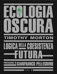 Ecologia oscura. Logica della coesistenza futura - Librerie.coop