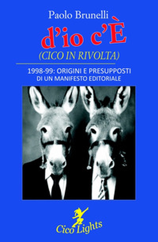 «d'io c'È» (Cico in rivolta). 1998-99: origini e presupposti di un manifesto editoriale - Librerie.coop «d'io c'È» (Cico in rivolta). 1998-99: origini e presupposti di un manifesto editoriale - Librerie.coop