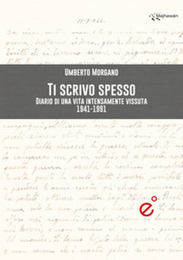 Ti scrivo spesso. Diario di una vita intensamente vissuta 1941-1991 - Librerie.coop Ti scrivo spesso. Diario di una vita intensamente vissuta 1941-1991 - Librerie.coop