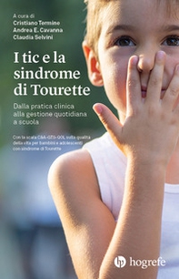 I tic e la sindrome di Tourette. Dalla pratica clinica alla gestione quotidiana a scuola - Librerie.coop I tic e la sindrome di Tourette. Dalla pratica clinica alla gestione quotidiana a scuola - Librerie.coop