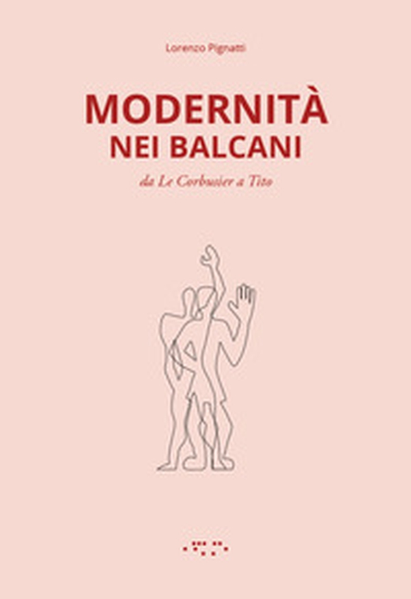 Modernità nei Balcani. Da Le Corbusier a Tito - Librerie.coop Modernità nei Balcani. Da Le Corbusier a Tito - Librerie.coop