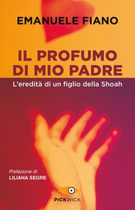 Il profumo di mio padre. L'eredità di un figlio della Shoah - Librerie.coop