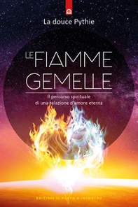 Le fiamme gemelle. Il percorso spirituale di una relazione d'amore eterna - Librerie.coop