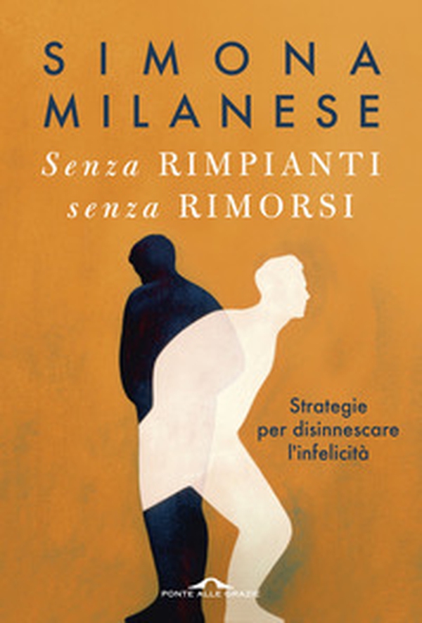 Senza rimpianti senza rimorsi. Strategie per disinnescare l'infelicità - Librerie.coop Senza rimpianti senza rimorsi. Strategie per disinnescare l'infelicità - Librerie.coop