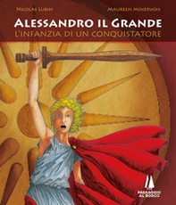 Alessandro il Grande. L'infanzia di un conquistatore - Librerie.coop