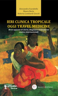 Ieri clinica tropicale oggi travel medicine. Brevi appunti di storia, diagnosi e trattamenti esotico-internazionali - Librerie.coop Ieri clinica tropicale oggi travel medicine. Brevi appunti di storia, diagnosi e trattamenti esotico-internazionali - Librerie.coop