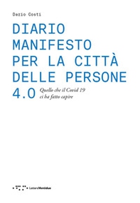 Diario manifesto per la città delle persone 4.0. Quello che il Covid 19 ci ha fatto capire - Librerie.coop