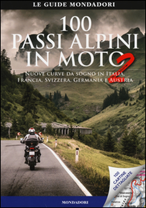 100 passi alpini in moto 2. Nuove curve da sogno in Italia, Francia, Svizzera, Germania e Austria - Librerie.coop 100 passi alpini in moto 2. Nuove curve da sogno in Italia, Francia, Svizzera, Germania e Austria - Librerie.coop