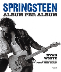 Springsteen. Album per album - Librerie.coop Springsteen. Album per album - Librerie.coop