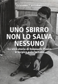 Uno sbirro non lo salva nessuno. La vera storia di Emanuele Piazza, il Serpico palermitano - Librerie.coop