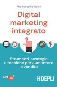 Digital marketing integrato. Strumenti, strategie e tecniche per aumentare le vendite - Librerie.coop