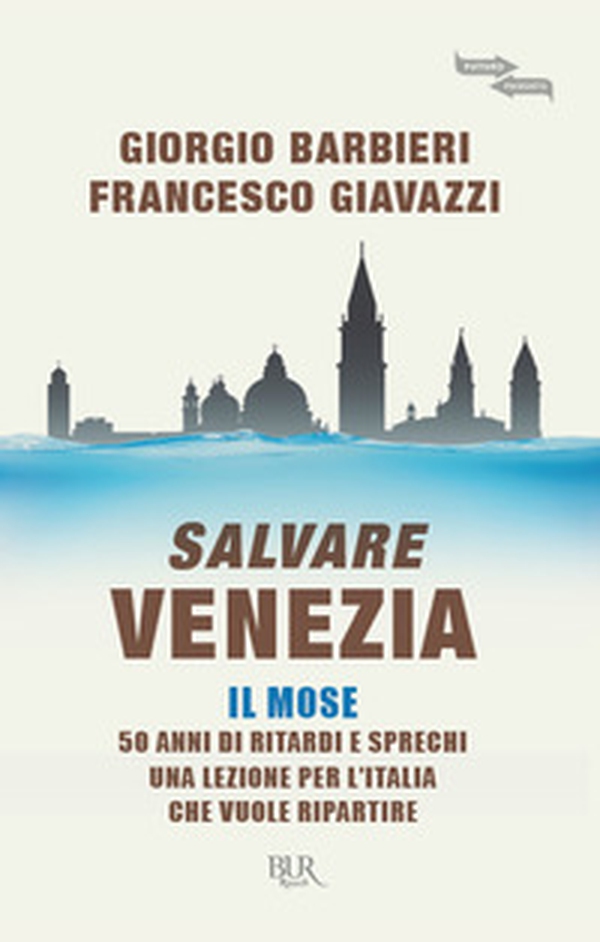 Salvare Venezia. Il MOSE. 50 anni di ritardi e sprechi. Una lezione per l'Italia che vuole ripartire - Librerie.coop Salvare Venezia. Il MOSE. 50 anni di ritardi e sprechi. Una lezione per l'Italia che vuole ripartire - Librerie.coop