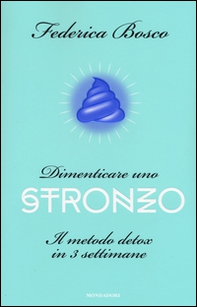 Dimenticare uno stronzo. Il metodo detox in 3 settimane - Librerie.coop