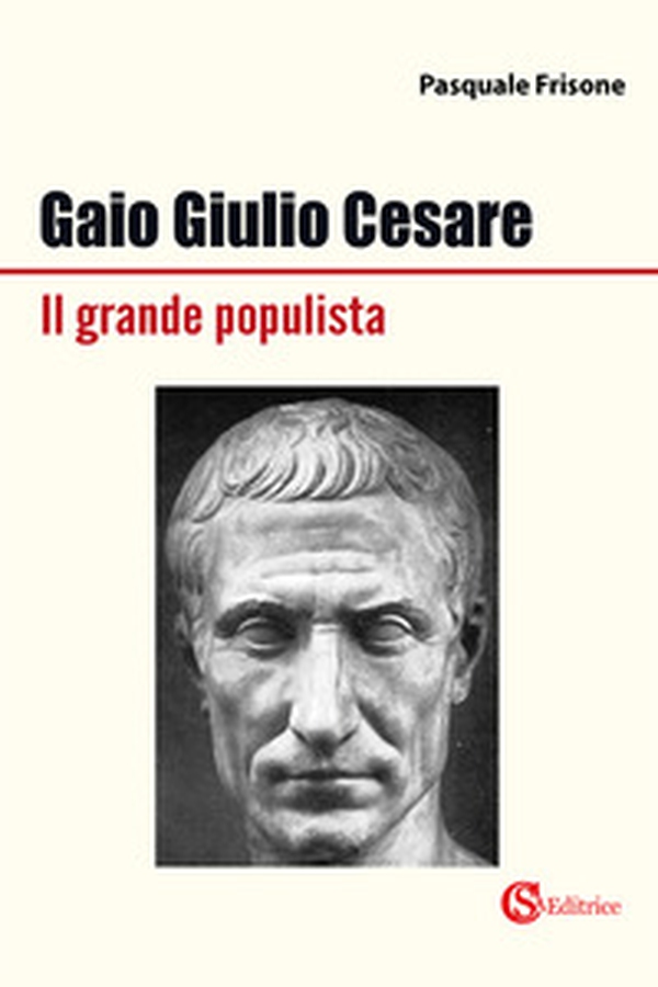 Gaio Giulio Cesare Il grande populista - Librerie.coop Gaio Giulio Cesare Il grande populista - Librerie.coop