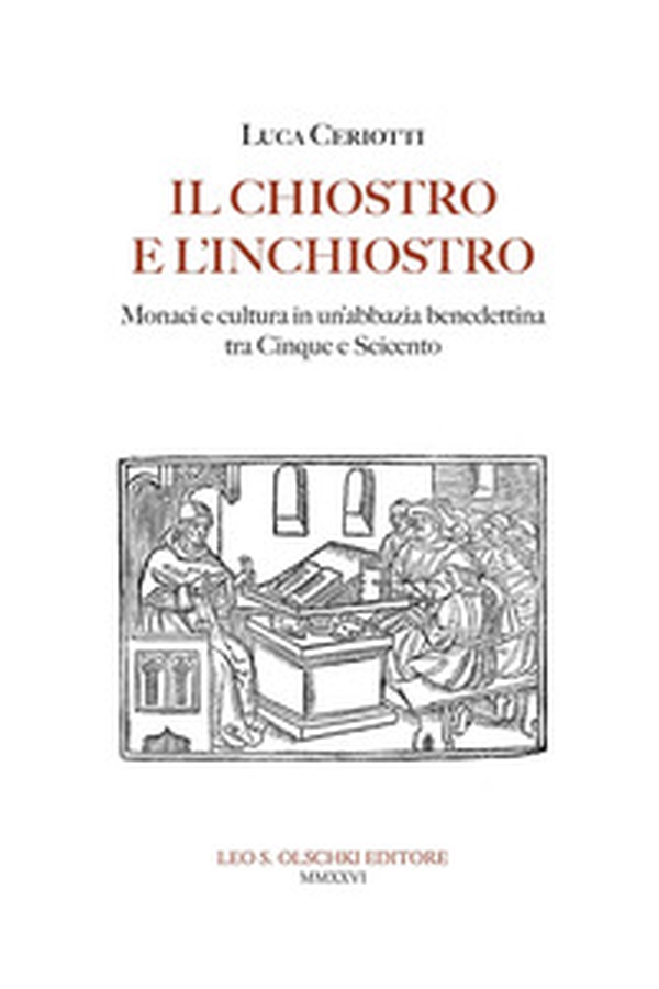 Il chiostro e l'inchiostro. Monaci e cultura in un'abbazia benedettina tra Cinque e Seicento - Librerie.coop
