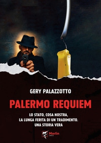 Palermo requiem. Lo Stato, Cosa Nostra, la lunga ferita di un tradimento. Una storia vera - Librerie.coop