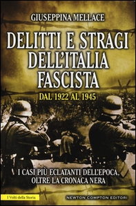 Delitti e stragi dell'Italia fascista dal 1922 al 1945. I casi più eclatanti dell'epoca, oltre la cronaca nera - Librerie.coop