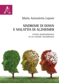 Sindrome di Down e malattia di Alzheimer. Studio osservazionale di un legame sfavorevole - Librerie.coop