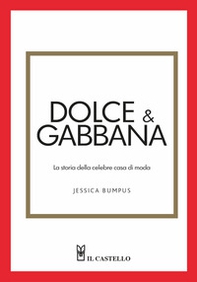 Dolce & Gabbana. La storia della celebre casa di moda - Librerie.coop