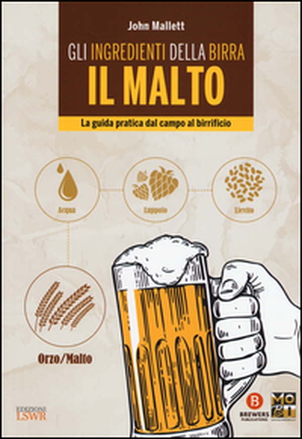 Gli ingredienti della birra. Il malto. La guida pratica dal campo al birrificio - Librerie.coop Gli ingredienti della birra. Il malto. La guida pratica dal campo al birrificio - Librerie.coop
