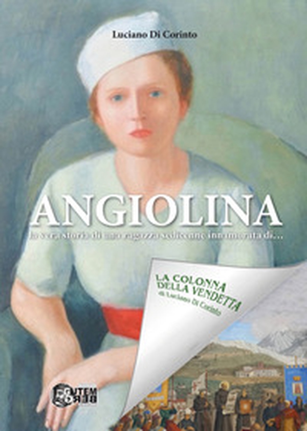 Angiolina. La vera storia di una ragazza sedicenne innamorata di... - Librerie.coop Angiolina. La vera storia di una ragazza sedicenne innamorata di... - Librerie.coop