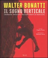 Walter Bonatti. Il sogno verticale. Cronache, immagini e taccuini inediti di montagna - Librerie.coop