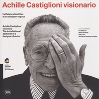 Achille Castiglioni visionario. L'alfabeto allestitivo di un designer regista-Achille Castiglioni visionary. The installational alphabet of a designer director - Librerie.coop