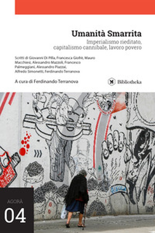 Umanità smarrita. Imperialismo rieditato, capitalismo cannibale, lavoro povero - Librerie.coop Umanità smarrita. Imperialismo rieditato, capitalismo cannibale, lavoro povero - Librerie.coop