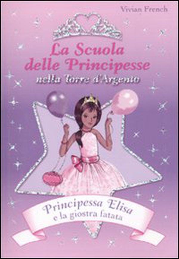 Principessa Elisa e la giostra fatata. La scuola delle principesse nella Torre d'Argento - Librerie.coop Principessa Elisa e la giostra fatata. La scuola delle principesse nella Torre d'Argento - Librerie.coop