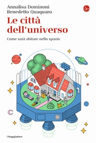 Le città dell'universo. Come sarà abitare nello spazio - Librerie.coop Le città dell'universo. Come sarà abitare nello spazio - Librerie.coop