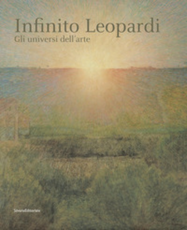 Infinito Leopardi. Gli universi dell'arte. Catalogo della mostra (Recanati, 29 giugno-3 novembre 2019) - Librerie.coop Infinito Leopardi. Gli universi dell'arte. Catalogo della mostra (Recanati, 29 giugno-3 novembre 2019) - Librerie.coop