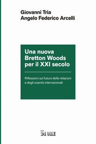 Una nuova Bretton Woods per il XXI secolo. Riflessioni sul futuro delle relazioni e degli scambi internazionali - Librerie.coop