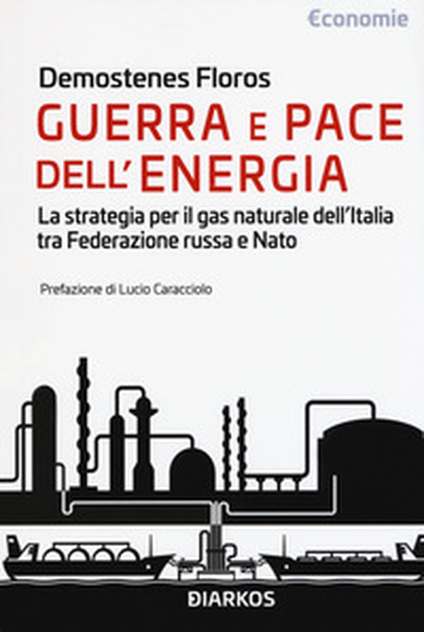 Guerra e pace dell'energia. La strategia per il gas naturale dell'Italia tra Federazione russa e NATO - Librerie.coop Guerra e pace dell'energia. La strategia per il gas naturale dell'Italia tra Federazione russa e NATO - Librerie.coop