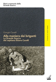 Alla maniera dei briganti. La Grande Guerra del capitano Ettore Cavalli - Librerie.coop