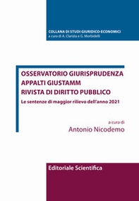 Osservatorio giurisprudenza. Appalti Giustamm. Rivista di diritto pubblico. Le sentenze di maggior rilievo dell'anno 2021 - Librerie.coop