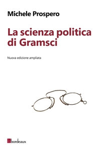 La scienza politica di Gramsci. Nuova edizione ampliata - Librerie.coop La scienza politica di Gramsci. Nuova edizione ampliata - Librerie.coop