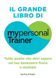 Il grande libro di MypersonalTrainer. Tutto quello che devi sapere sul tuo benessere fisico e mentale - Librerie.coop