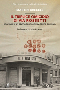 Il triplice omicidio di via Rossetti. Anatomia di un delitto politico nella Trieste occupata - Librerie.coop Il triplice omicidio di via Rossetti. Anatomia di un delitto politico nella Trieste occupata - Librerie.coop