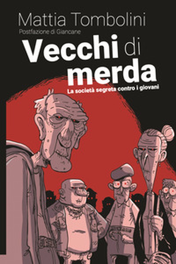 Vecchi di merda. La società segreta contro i giovani - Librerie.coop Vecchi di merda. La società segreta contro i giovani - Librerie.coop