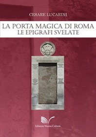 La porta magica di Roma. Le epigrafi svelate - Librerie.coop La porta magica di Roma. Le epigrafi svelate - Librerie.coop