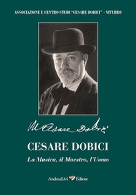 Cesare Dobici. La musica, il maestro, l'uomo - Librerie.coop
