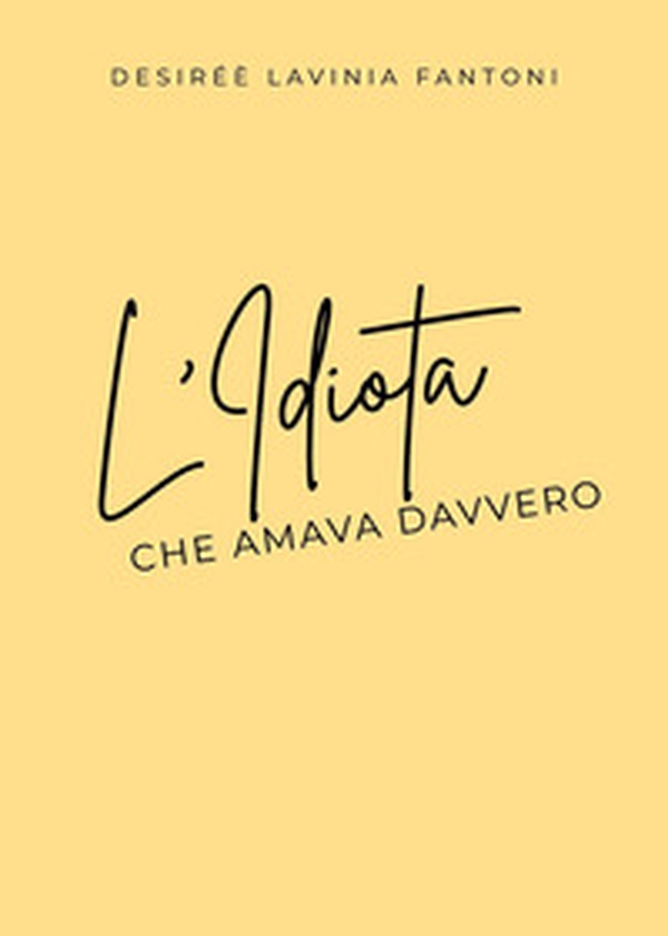 L'idiota che amava davvero - Librerie.coop L'idiota che amava davvero - Librerie.coop