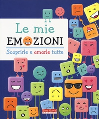 Le mie emozioni. Scoprirle e amarle tutte - Librerie.coop
