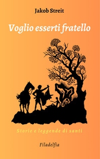 Voglio esserti fratello. Storie e leggende di santi - Librerie.coop