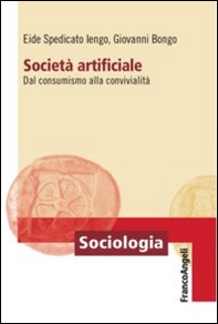 Società artificiale. Dal consumismo alla convivialità - Librerie.coop