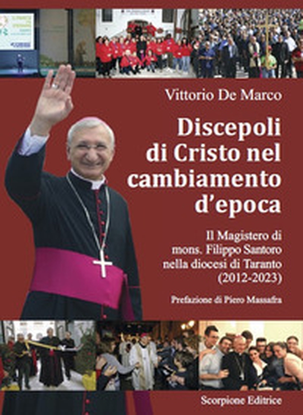 Discepoli di Cristo nel cambiamento d'epoca. Il magistero di mons. Filippo Santoro nella diocesi di Taranto (2012-2023) - Librerie.coop Discepoli di Cristo nel cambiamento d'epoca. Il magistero di mons. Filippo Santoro nella diocesi di Taranto (2012-2023) - Librerie.coop