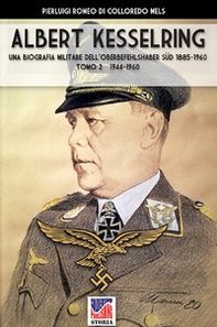 Kesselring: una biografia militare dell'Oberbefehlshaber Süd, 1885-1960 - Librerie.coop