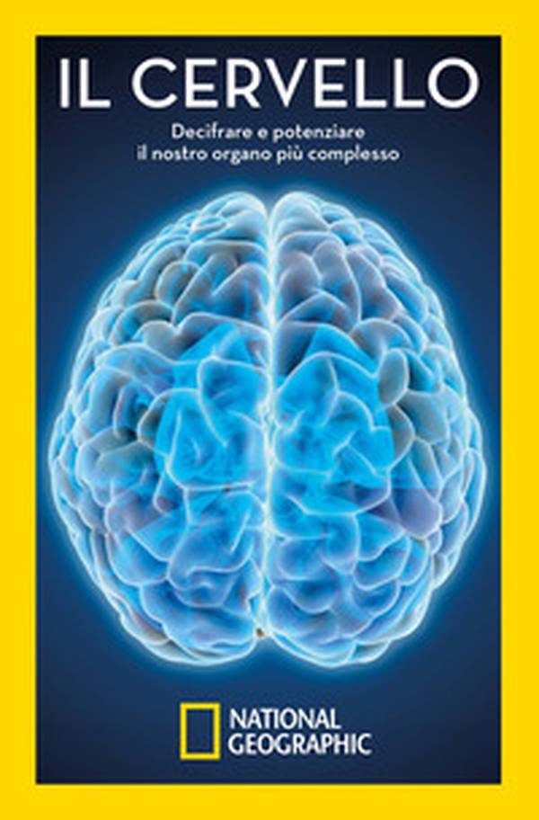 Il cervello. Decifrare e potenziare il nostro organo più complesso - Librerie.coop Il cervello. Decifrare e potenziare il nostro organo più complesso - Librerie.coop
