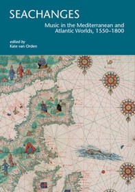 Seachanges. Music in the Mediterranean and Atlantic Worlds, 1550-1800 - Librerie.coop Seachanges. Music in the Mediterranean and Atlantic Worlds, 1550-1800 - Librerie.coop